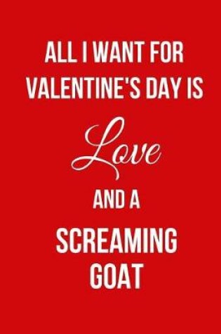 Cover of All I Want for Valentine's Day Is Love and a Screaming Goat