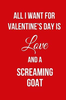 Book cover for All I Want for Valentine's Day Is Love and a Screaming Goat