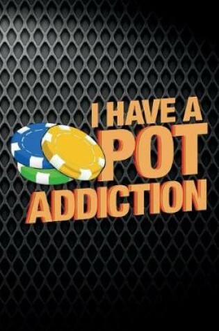 Cover of I Have A Pot Addiction