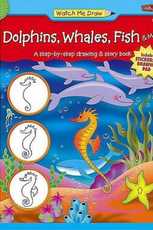 Cover of Watch Me Draw: Dolphins, Whales, Fish & More