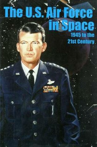 Cover of The U.S. Air Force in Space, 1945 to the Twenty-First Century: Proceedings