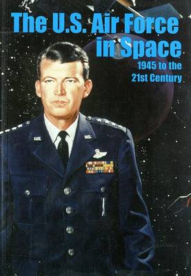 Book cover for The U.S. Air Force in Space, 1945 to the Twenty-First Century: Proceedings