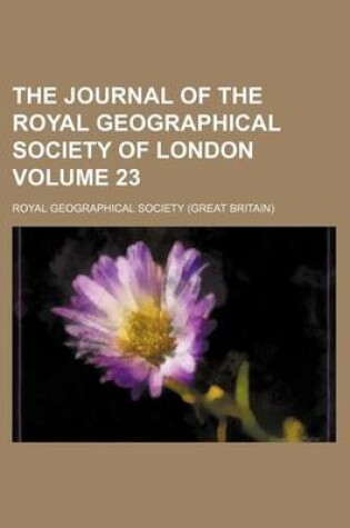 Cover of The Journal of the Royal Geographical Society of London Volume 23