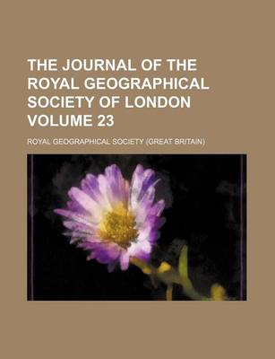 Book cover for The Journal of the Royal Geographical Society of London Volume 23