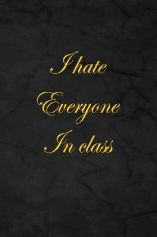 Cover of I Hate Everyone in Class