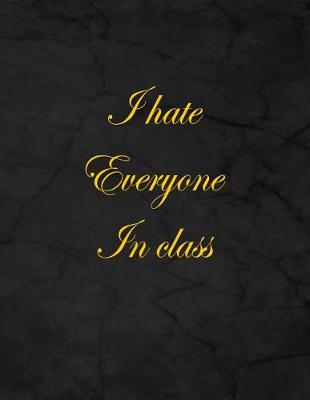 Book cover for I Hate Everyone in Class