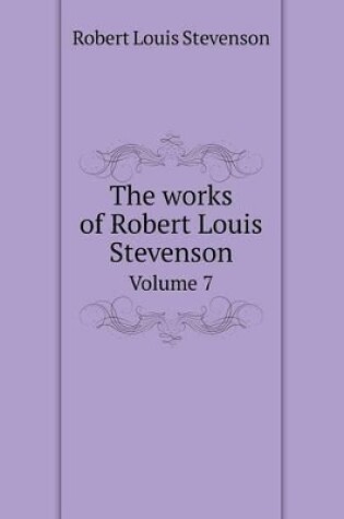 Cover of The works of Robert Louis Stevenson Volume 7