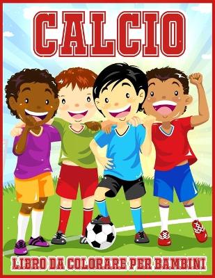 Book cover for Calcio Libro Da Colorare Per Bambini