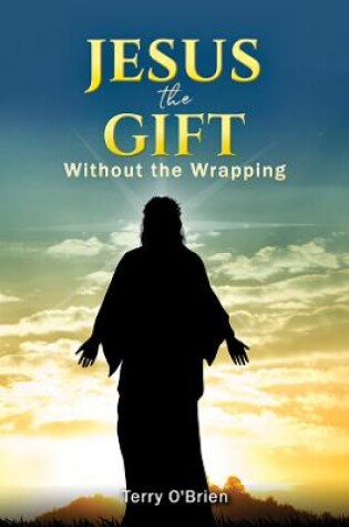 Cover of Jesus: The Gift Without the Wrapping