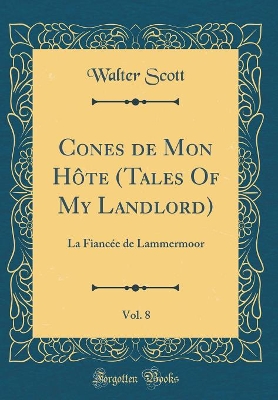 Book cover for Cones de Mon Hôte (Tales Of My Landlord), Vol. 8: La Fiancée de Lammermoor (Classic Reprint)