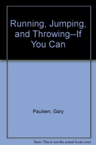 Cover of Running, Jumping, and Throwing--If You Can