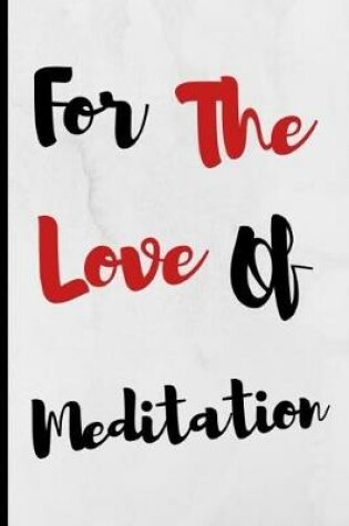 Cover of For The Love Of Meditation