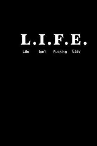 Cover of L.I.F.E. Life Isn't Fucking Easy