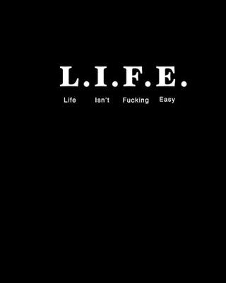 Book cover for L.I.F.E. Life Isn't Fucking Easy