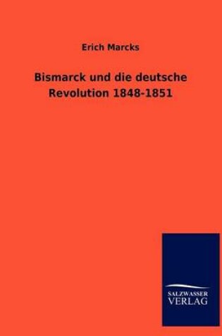 Cover of Bismarck und die deutsche Revolution 1848-1851