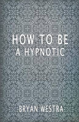 Book cover for How To Be A Hypnotic