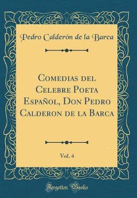 Book cover for Comedias del Celebre Poeta Español, Don Pedro Calderon de la Barca, Vol. 4 (Classic Reprint)