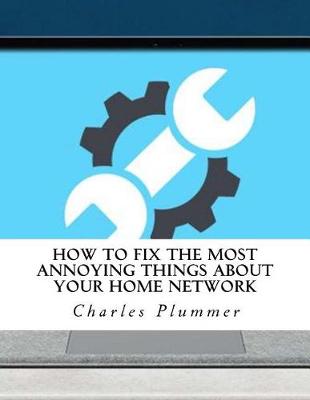 Book cover for How to Fix the Most Annoying Things about Your Home Network