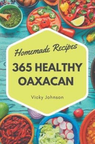 Cover of 365 Homemade Healthy Oaxacan Recipes