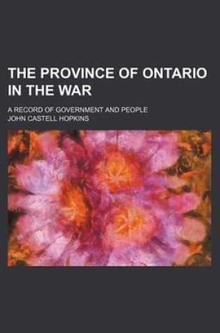 Cover of The Province of Ontario in the War; A Record of Government and People