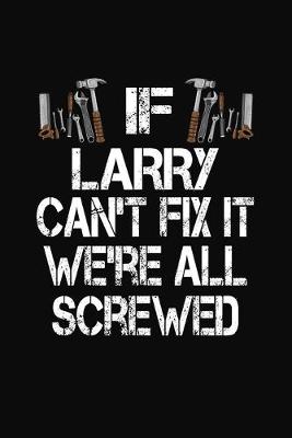 Book cover for If Larry Can't Fix We're All Screwed