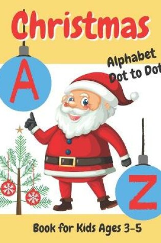 Cover of Christmas Alphabet Dot to Dot Book for Kids Ages 3-5