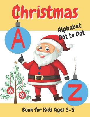 Book cover for Christmas Alphabet Dot to Dot Book for Kids Ages 3-5