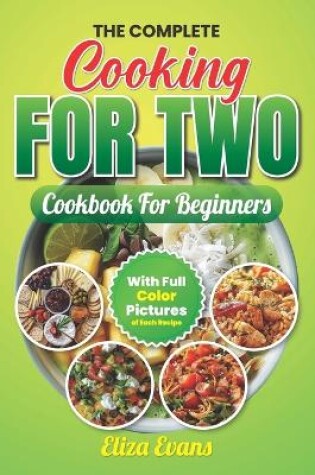 Cover of The Complete Cooking For Two Cookbook For Beginners With Full Color Pictures