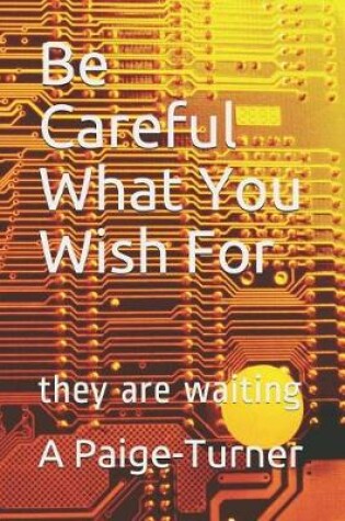 Cover of Be Careful What You Wish For