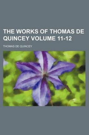 Cover of The Works of Thomas de Quincey Volume 11-12