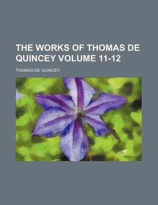 Book cover for The Works of Thomas de Quincey Volume 11-12