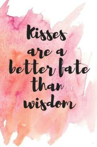 Cover of kisses are a better fate than wisdom