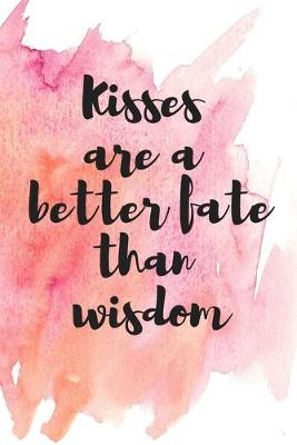 Book cover for kisses are a better fate than wisdom