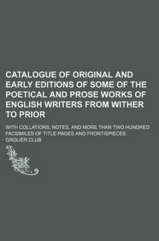 Cover of Catalogue of Original and Early Editions of Some of the Poetical and Prose Works of English Writers from Wither to Prior; With Collations, Notes, and More Than Two Hundred Facsimiles of Title-Pages and Frontispieces