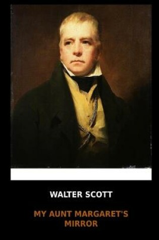 Cover of Walter Scott - My Aunt Margaret's Mirror