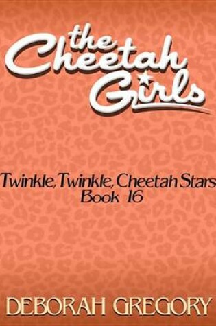 Cover of The Cheetah Girls #16 - Twinkle, Twinkle, Cheetah Stars (the Cheetah Girls Off the Hook! Books 13-16)