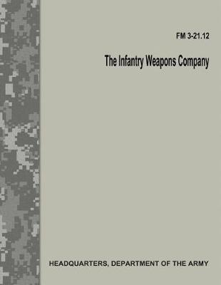 Book cover for The Infantry Weapons Company (FM 3-21.12)