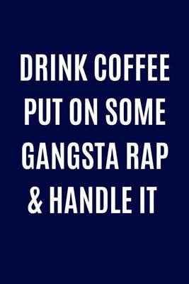 Book cover for Drink Coffee Put On Some Gangsta Rap & Handle It