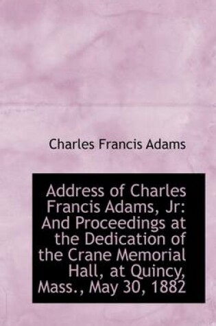 Cover of Address of Charles Francis Adams, JR