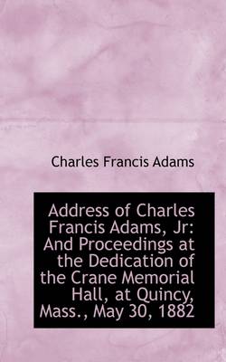 Book cover for Address of Charles Francis Adams, JR