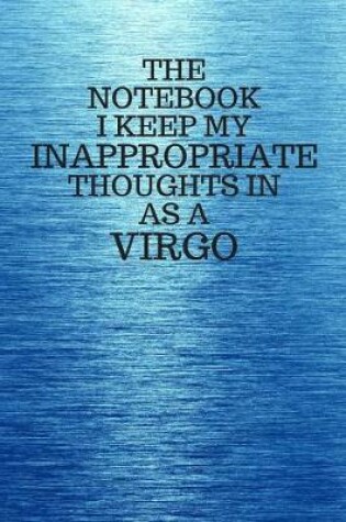 Cover of The Notebook I Keep My Inappropriate Thoughts In As A Virgo