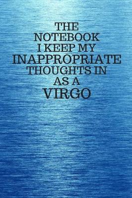 Book cover for The Notebook I Keep My Inappropriate Thoughts In As A Virgo