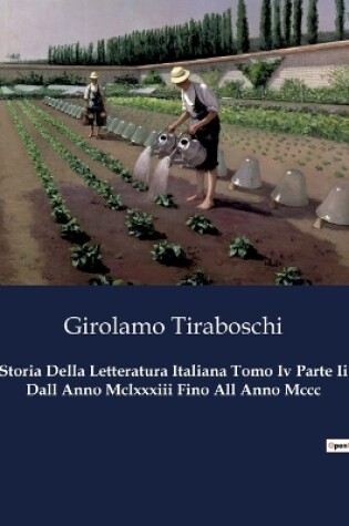 Cover of Storia Della Letteratura Italiana Tomo Iv Parte Ii Dall Anno Mclxxxiii Fino All Anno Mccc