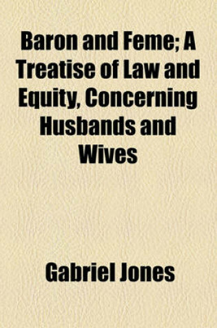 Cover of Baron and Feme; A Treatise of Law and Equity, Concerning Husbands and Wives