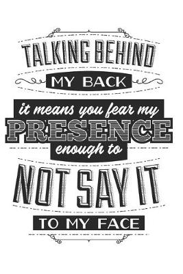 Book cover for Talking Behind My Back. It Means You Fear My Presence Enough To Not Say It To My Face