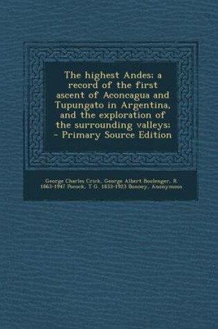 Cover of The Highest Andes; A Record of the First Ascent of Aconcagua and Tupungato in Argentina, and the Exploration of the Surrounding Valleys; - Primary Sou