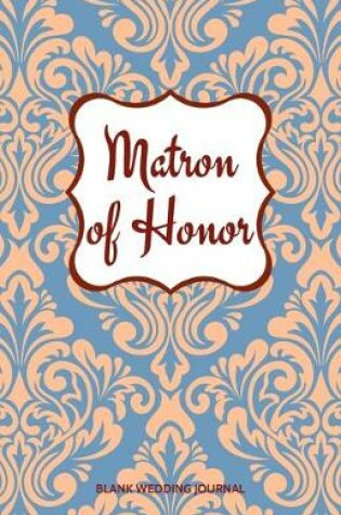 Cover of Matron of Honor Small Size Blank Journal-Wedding Planner&To-Do List-5.5"x8.5" 120 pages Book 15