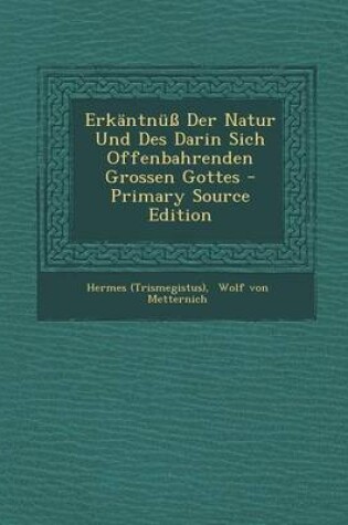 Cover of Erkantnuss Der Natur Und Des Darin Sich Offenbahrenden Grossen Gottes - Primary Source Edition