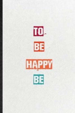 Cover of To Be Happy Be