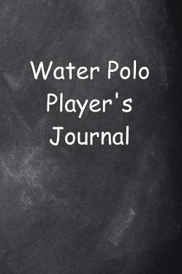 Book cover for Water Polo Player's Journal Chalkboard Design